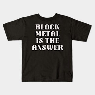 BLACK METAL is the answer Kids T-Shirt